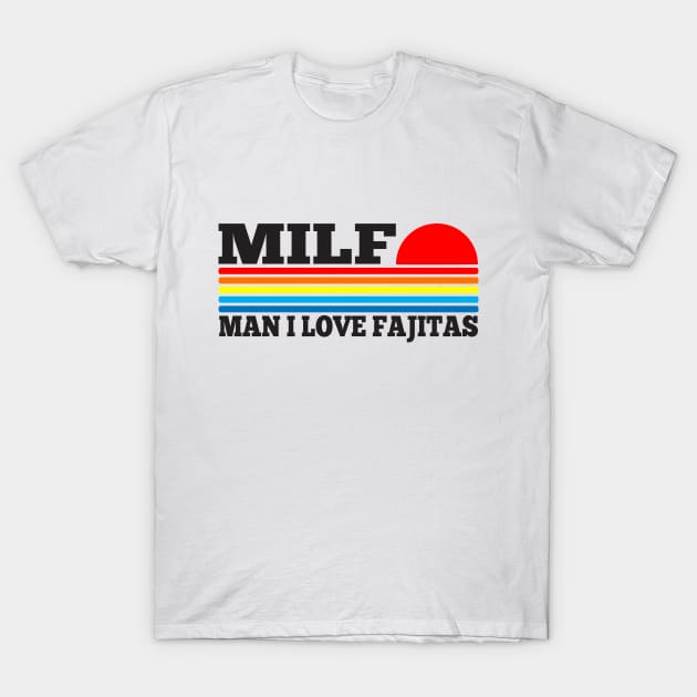 MILF - Man I love Fajitas funny acronym T-Shirt by TSHIRT PLACE